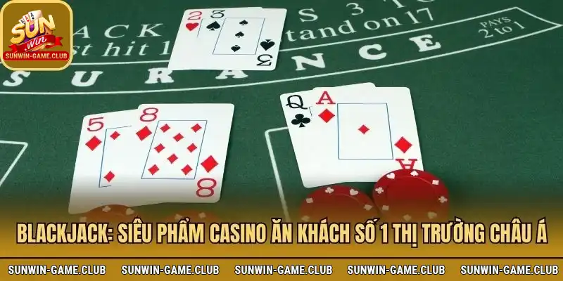 Blackjack - siêu phẩm game bài ăn khách