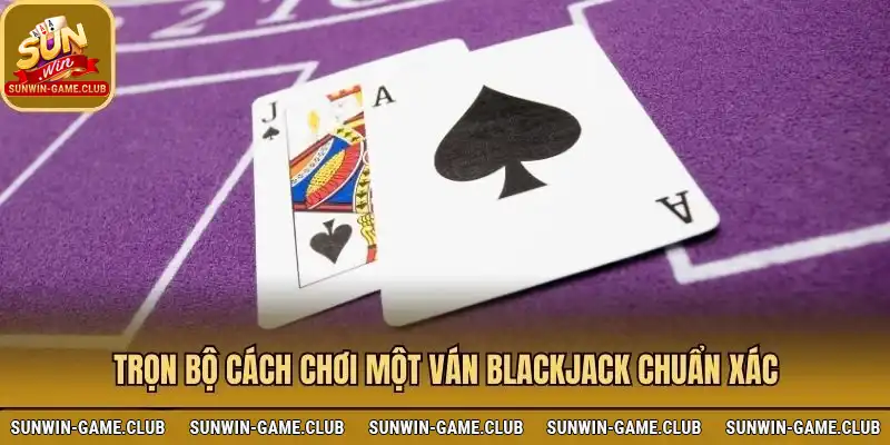 Cách chơi 1 ván blackjack