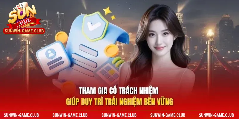 Tham gia có trách nhiệm giúp duy trì trải nghiệm bền vững