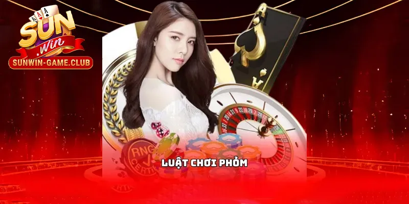 Luật chơi bài Phỏm Sunwin