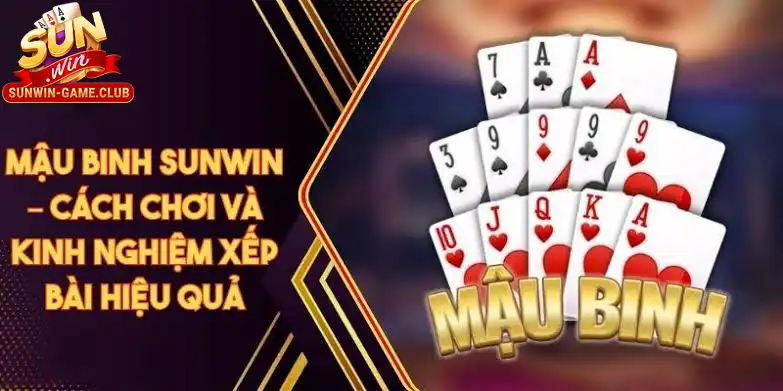 Kinh nghiệm chơi bài Mậu Binh Sunwin