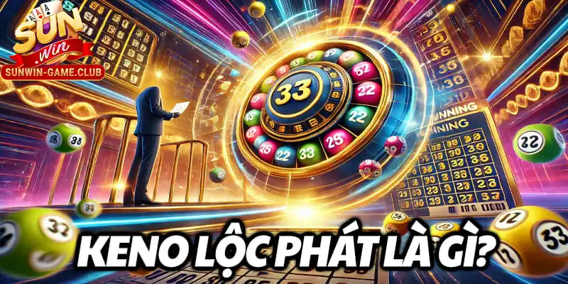 Keno Lộc Phát là gì